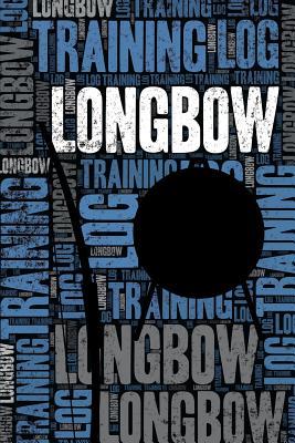 Read Longbow Training Log and Diary: Longbow Training Journal and Book for Archer and Instructor - Longbow Notebook Tracker -  file in ePub