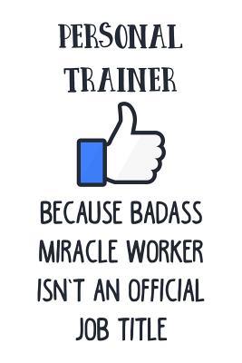 Download Personal Trainer Because Badass Miracle Worker Isn't an Official Job Title: 6x9 Inch Travel Size 110 Blank Lined Pages. - Miracle99 Press file in ePub