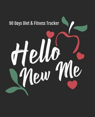 Read Online Hello New Me: A Daily Food Exercise Journal to Track Your Eating and Exercise (90 Days Diet & Fitness Tracker ) - Charlie W Fuentes file in ePub