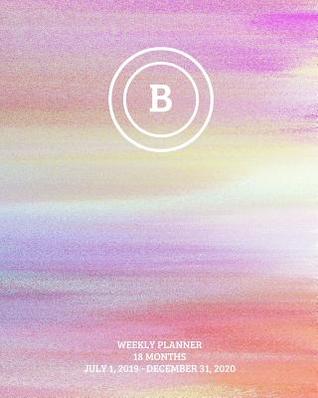 Read Weekly Planner: Initial, letter B; 18 months; July 1, 2019 - December 31, 2020 -  | PDF