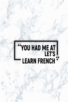 Download You Had Me at Let's Learn French: Matte Softcover Paperback Notebook 6 Inch by 9 Inch Journal with 120 Blank Lined Pages -  file in PDF