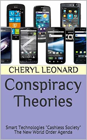 Read Online Conspiracy Theories: Smart Technologies Cashless Society The New World Order Agenda - Cheryl Leonard | ePub