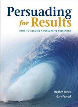 Full Download Persuading For Results: How to become a persuasive presenter - Stephen Kozicki file in PDF