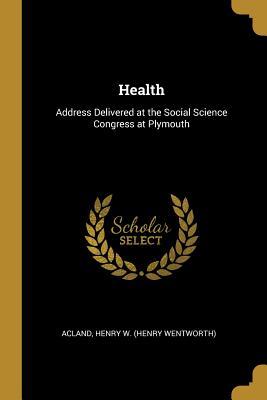 Full Download Health: Address Delivered at the Social Science Congress at Plymouth - Acland Henry W (Henry Wentworth) file in ePub