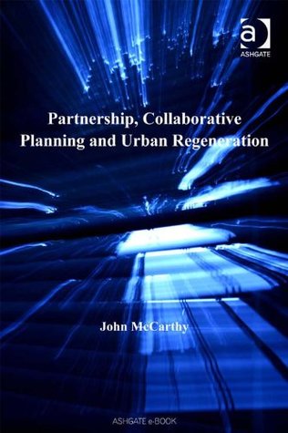 Download Partnership, Collaborative Planning and Urban Regeneration (Urban and Regional Planning and Development Series) - John McCarthy file in PDF