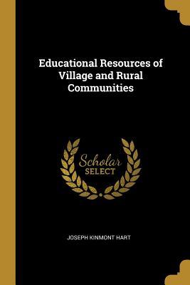 Read Educational Resources of Village and Rural Communities - Joseph Kinmont Hart | PDF