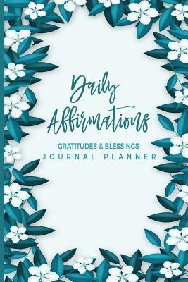 Full Download Daily Affirmations Gratitudes And Blessings Journal Planner: A Motivational and Inspirational Notebook For Adults and Teenagers; Write What You Are Grateful For Each Day; - Dazenmonk Designs file in ePub