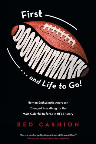 Download First Dooowwwnnn . . . and Life to Go!: How an Enthusiastic Approach Changed Everything for the Most Colorful Referee in NFL History - Red Cashion | ePub