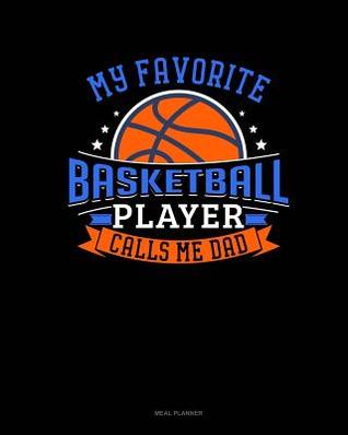 Full Download My Favorite Basketball Player Calls Me Dad: Meal Planner -  | ePub