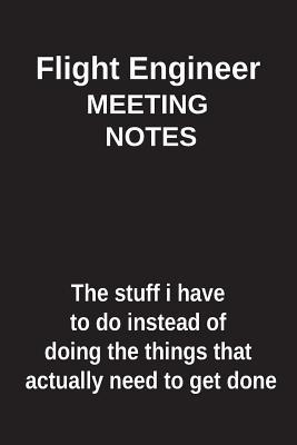 Download Flight Engineer Meeting Notes the Stuff I Have to Do Instead of Doing the Things That Actually Need to Get Done: Blank Lined Notebook / Journal Gift Idea - Clayne Publishing file in ePub