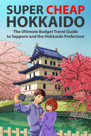 Full Download Super Cheap Hokkaido: The Ultimate Budget Travel Guide to Sapporo and the Hokkaido Prefecture - Matthew Baxter | PDF