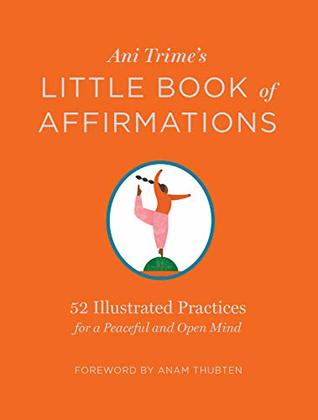 Read Online Ani Trime's Little Book of Affirmations: 52 Illustrated Practices for a Peaceful and Open Mind - Ani Trime file in PDF