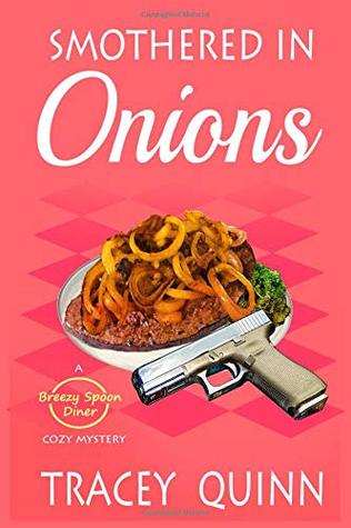 Full Download Smothered in Onions: A Breezy Spoon Diner Cozy Mystery - Tracey Quinn file in PDF