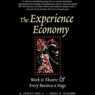 Read Online The Experience Economy: Work Is Theater & Every Business a Stage - B. Joseph Pine II | PDF