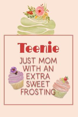 Read Teenie Just Mom with an Extra Sweet Frosting: Personalized Notebook for the Sweetest Woman You Know -  | ePub