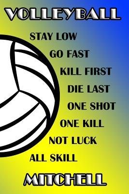 Download Volleyball Stay Low Go Fast Kill First Die Last One Shot One Kill Not Luck All Skill Mitchell: College Ruled Composition Book Blue and Yellow School Colors -  | PDF