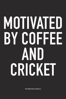 Download Motivated by Coffee and Cricket: A 6x9 Inch Matte Softcover Notebook Diary with 120 Blank Lined Pages and a Funny Sports Fanatic Cover Slogan - Enrobed Cricket Journals file in ePub