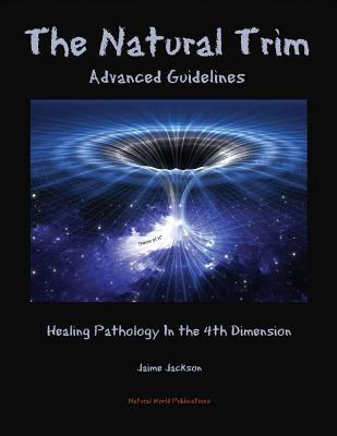 Read The Natural Trim: Advanced Guidelines: Healing Pathology in the 4th Dimension - Jaime Jackson file in ePub