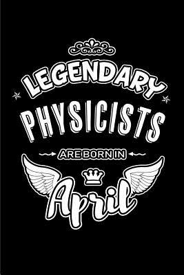 Read Online Legendary Physicists Are Born in April: Blank Lined 6x9 Love Journal/Notebooks as Birthday or Any Special Occasion Gift for Physicists Who Are Born in April. -  file in ePub