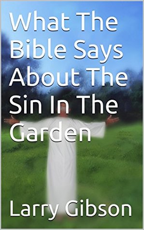 Read What The Bible Says About The Sin In The Garden - Larry Gibson file in ePub