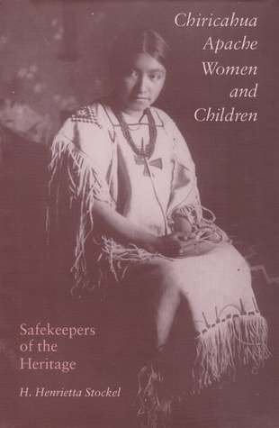 Full Download Chiricahua Apache Women and Children: Safekeepers of the Heritage - H. Henrietta Stockel file in PDF