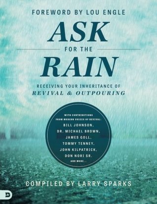 Read Ask For The Rain: Receiving Your Inheritance of Revival & Outpouring - Larry Sparks | PDF