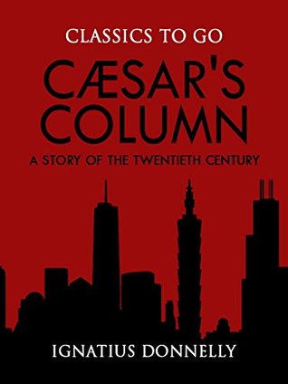 Read Online Cæsar's Column: A Story of the Twentieth Century - Ignatius L. Donnelly file in PDF