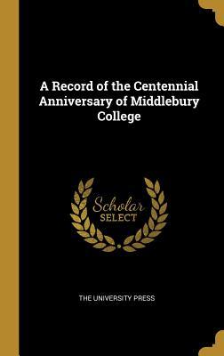 Full Download A Record of the Centennial Anniversary of Middlebury College - The University Press | ePub