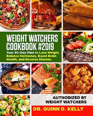 Download Weight Watchers Cookbook #2019: Your 30-Day Plan to Lose Weight, Balance Hormones, Boost Brain Health, and Reverse Disease - Dr. Quinn D. Kelly | ePub