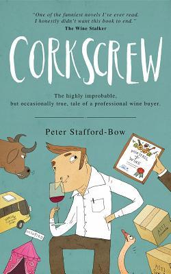 Read Corkscrew: The Highly Improbable, But Occasionally True, Tale of a Professional Wine Buyer - Peter Stafford-Bow file in PDF