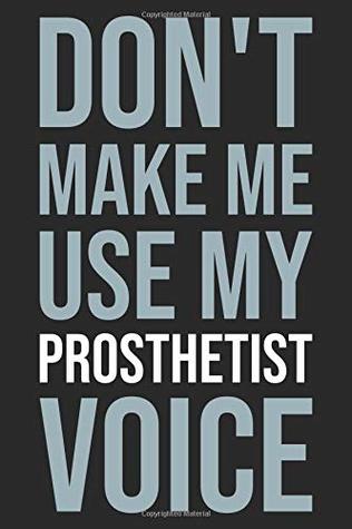 Read Online Don't make me use my prosthetist voice: Blank lined novelty office humor themed notebook to write in: With a versatile ruled interior: Modern lettering -  | ePub