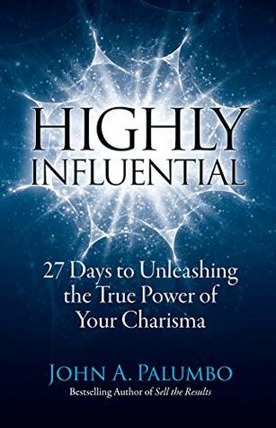 Download Highly Influential: 27 Days to Unleashing the True Power of Your Charisma - John Palumbo file in ePub