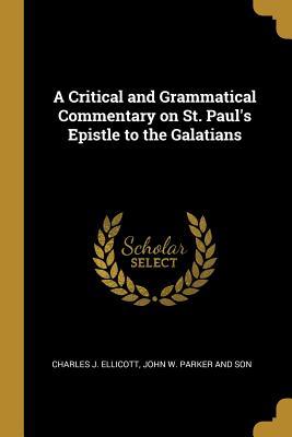 Read A Critical and Grammatical Commentary on St. Paul's Epistle to the Galatians - Charles J Ellicott file in PDF