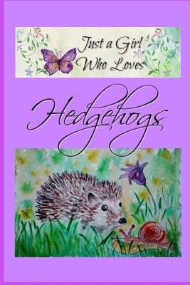 Read Online Just a Girl Who Loves Hedgehogs: Cute Hedgehog journal for all you Hedgie lovers! Perfect novelty notebook to write in, for all your notes and journaling. - Sara Starr | ePub