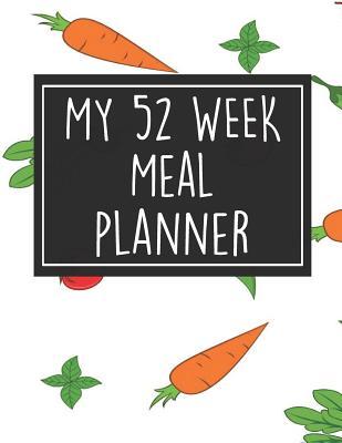 Read Online My 52 Week Meal Planner: 1 Year Food Planner / Diary / Log / Meal Prep Journal with Grocery List Pad and Beets & Carrots Theme (8.5 x 11 Inches - 53 Pages) - Triangle Publishing file in ePub