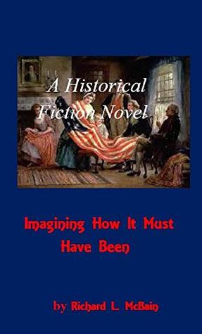 Read Imagining How It Must Have Been: A Historical Fiction Novel - Richard L McBain | PDF