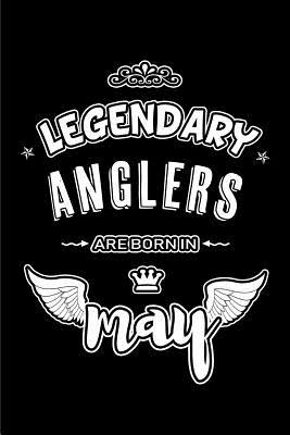 Read Online Legendary Anglers are born in May: Blank Lined 6x9 Anglers Fishing Journal/Notebooks as Appreciation day, Birthday, Welcome, Farewell, Thanks giving, Christmas or any occasion gift for workplace coworkers, assistants, bosses, friends and family. -  file in PDF