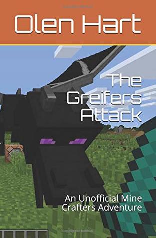 Read The Greifers Attack: An Unofficial Mine Crafters Adventure (Warriors of The Overworld) - Olen G. Hart | ePub