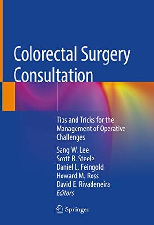 Download Colorectal Surgery Consultation: Tips and Tricks for the Management of Operative Challenges - Sang W. Lee file in PDF