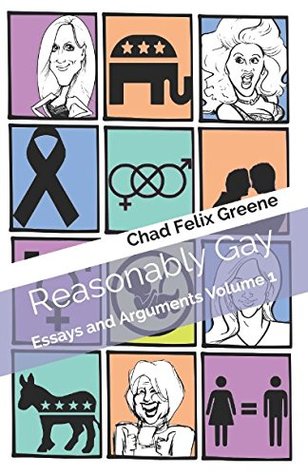 Download Reasonably Gay: Essays and Arguments Volume 1 - Chad Felix Greene | ePub