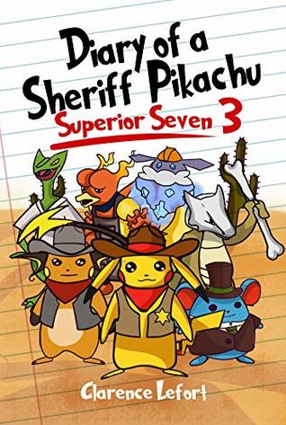 Full Download Diary of a Sheriff Pikachu: Superior Seven: Amazin Story of a Detective Pikachu (Perfect For Kids Ages 9-12) - Clarence Lefort | ePub