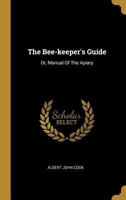 Read Online The Bee-keeper's Guide: Or, Manual Of The Apiary - Albert John Cook | ePub