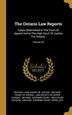 Download The Ontario Law Reports: Cases Determined In The Court Of Appeal And In The High Court Of Justice For Ontario; Volume 26 - Ontario High Court of Justice file in ePub