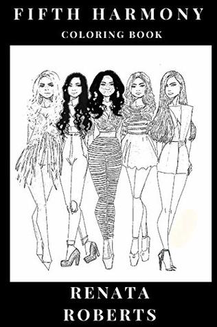 Read Fifth Harmony Coloring Book: Simon Cowell's s Factor Girl Group and Commercial Pop Band, Millenial Sensations and Beautiful Singers Inspired Adult Coloring Book - Renata Roberts | ePub