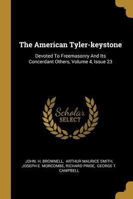 Download The American Tyler-keystone: Devoted To Freemasonry And Its Concerdant Others, Volume 4, Issue 23 - John H Brownell | ePub