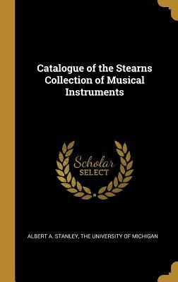 Read Online Catalogue of the Stearns Collection of Musical Instruments - Albert Augustus Stanley | ePub