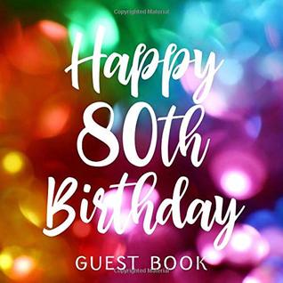 Download Happy 80th Birthday Guest Book: Celebration Keepsake with Room for Messages from Party Guests -  | PDF