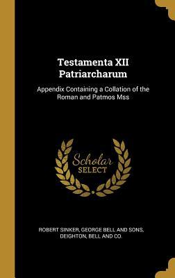 Read Testamenta XII Patriarcharum: Appendix Containing a Collation of the Roman and Patmos Mss - Robert Sinker | ePub