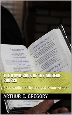 Download The Hymn-Book of the Modern Church / Brief studies of hymns and hymn-writers - Arthur E. Gregory file in ePub