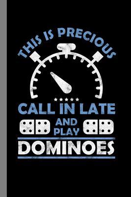 Read This Is Precious Call In Late And Play Dominoes: Tile Game Gift For Men And Women (6x9) Dot Grid Notebook To Write In - Carl Price | ePub